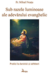 Sub razele luminoase ale adevărului evanghelic. Predici la duminici şi sărbători