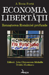 A Treia Forţă. ECONOMIA LIBERTĂŢII. Renaşterea României profunde